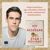 Kép 3/4 - hiv-a-batorsag-ryan-holiday-21-szazad-kiado-konyv