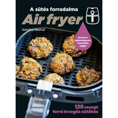 Air Fryer - a sütés forradalma0