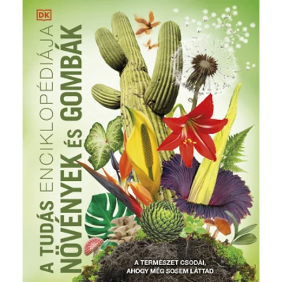A tudás enciklopédiája – Növények és gombák