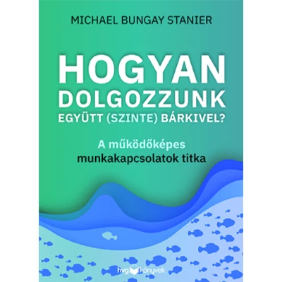 Hogyan dolgozzunk együtt (szinte) bárkivel?