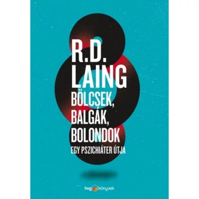 Bölcsek, balgák, bolondok - Egy pszichiáter útja