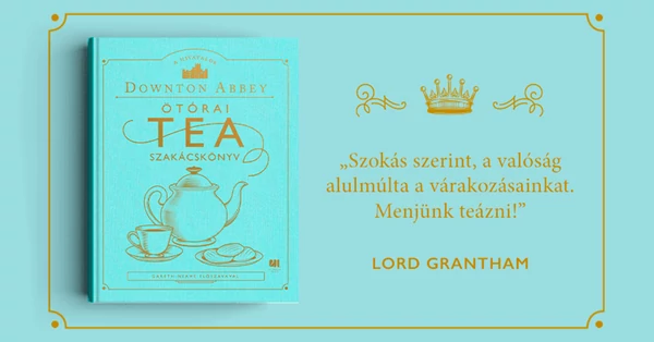 Minden, amit az angol teáról és a Downton Abbeyről tudni kell