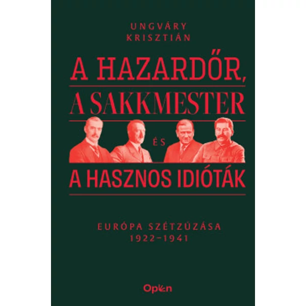 A hazardőr, a sakkmester és a hasznos idióták - Európa szétzúzása 1922-1941