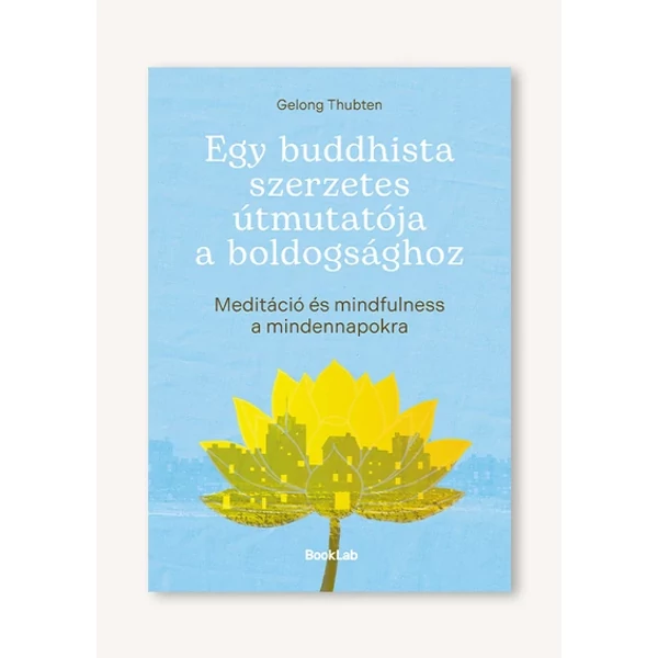 Egy buddhista szerzetes útmutatója a boldogsághoz