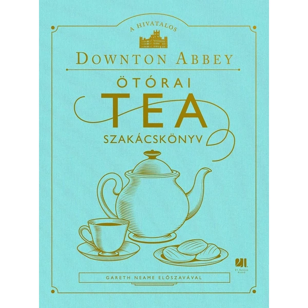 a-hivatalos-downton-abbey-otorai-tea-szakacskonyv-21-szazad-kiado-konyv